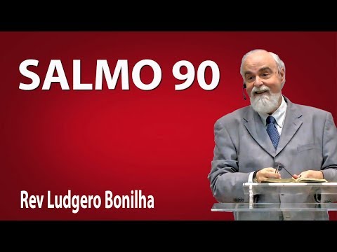 Salmo 90 - Rev Ludgero Bonilha