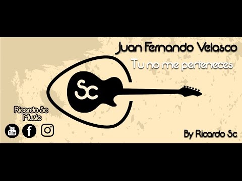 Tú No Me Perteneces - Juan Fernando Velasco