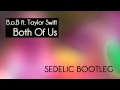 B.o.B ft. Taylor Swift - Both Of Us (Sedelic Bootleg) / Remix