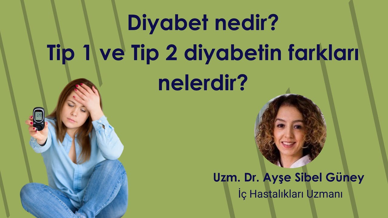 Diyabet (Şeker Hastalığı) nedir? Tip 1 ve Tip2 diyabetin farkı nedir?