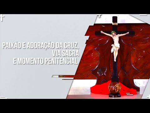 TRÍDUO PASCAL - PAIXÃO E ADORAÇÃO DA CRUZ, VIA SACRA E MOMENTO PENITENCIAL AO VIVO | 02.04.2021