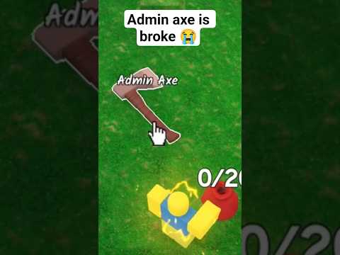 Admin axe is broken in 99 nights in the Forest