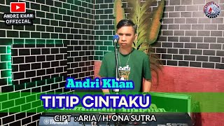 Download lagu 🔰 ANDRI KHAN || TITIP CINTAKU || cipt : Aria / H.Ona sutra || musik : Andri khan mp3
