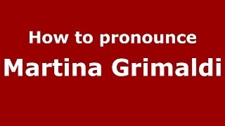 How to pronounce Martina Grimaldi