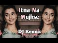 Itna Na Mujhse Tu Pyaar Hip Hop Dj Remix