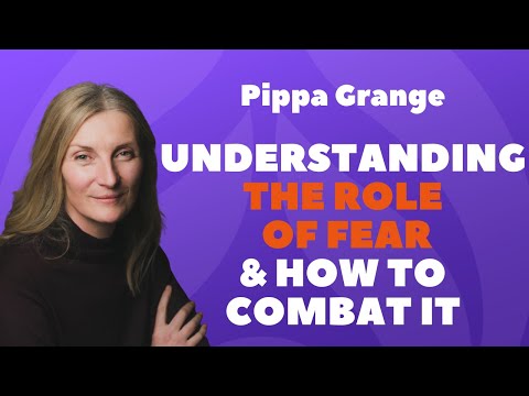 Pippa Grange: Understanding the role of fear and how to combat it