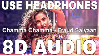 Chamma Chamma (8D Audio) || Fraud Saiyaan || Neha Kakkar || Romi, Arun, Ikka || Elli AvrRam, Arshad
