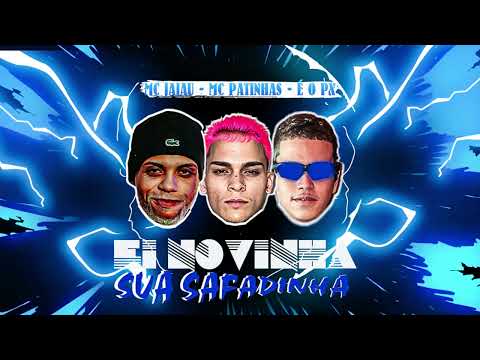 EI NOVINHA, SUA SAFADINHA - MC PATINHAS, É O PX, MC JAJAU | REMIX BREGAFUNK 2023