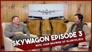 Skywagon Podcast 3 with Juan Browne of Blancolirio
