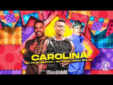SÃO JOÃO DA CAROLINA, TAÚ PROBLEMATICO, MC ZEUS,  MANO BRILHO