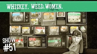 (#51) Year One Retrospective WHISKEY. WEED. WOMEN.