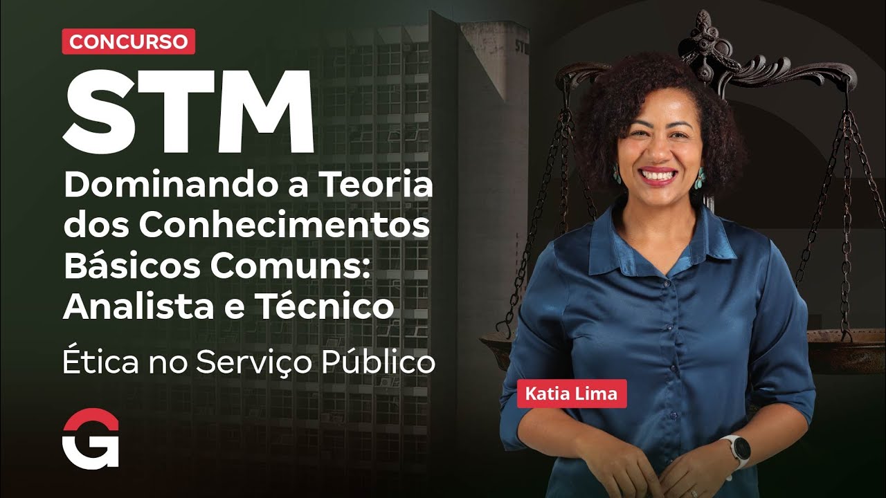 Concurso STM | Dominando a Teoria dos Conhecimentos Básicos Comuns: Ética no Serviço Público