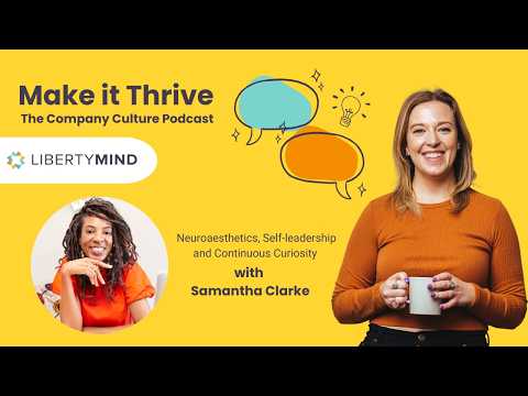Neuroaesthetics, Self-Leadership, and Continuous Curiosity with Samantha Clarke