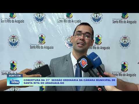COBERTURA DA 31ª  SESSÃO ORDINÁRIA DA CÂMARA MUNICIPAL DE  SANTA RITA DO ARAGUAIA GO