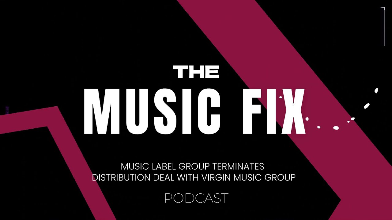 THE MUSIC FIX: Music Label Group terminates distribution agreement with Virgin Music Group.