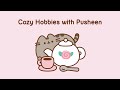 Cozy Hobbies with Pusheen