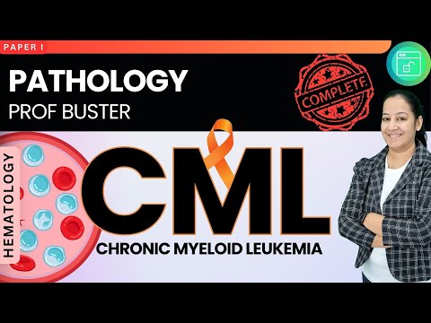 11.04 Chronic Myeloid Leukemia (CML) | Dr. Priyanka Sachdev | Pathology Prof Buster