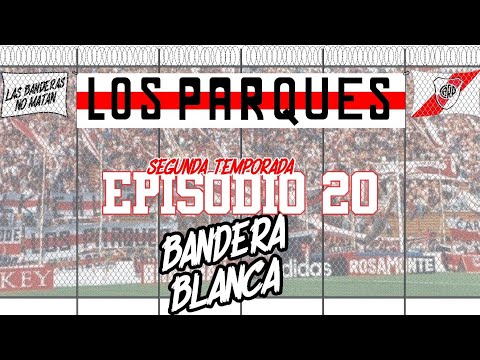 BANDERA BLANCA - T2 / E20 - LOS PARQUES de River Plate