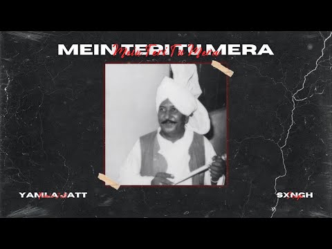 Mein Teri Tu Mera - REMIX - Yamla Jatt x Sxngh