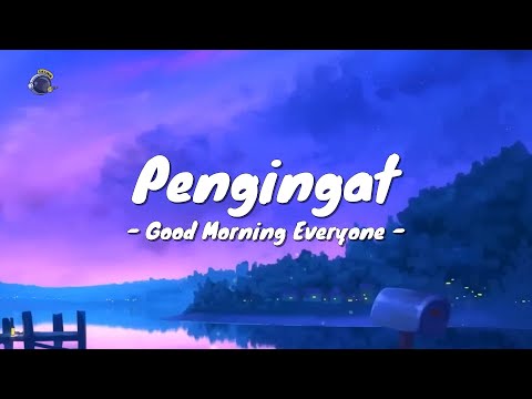 Good Morning Everyone - Pengingat (Video Lirik)