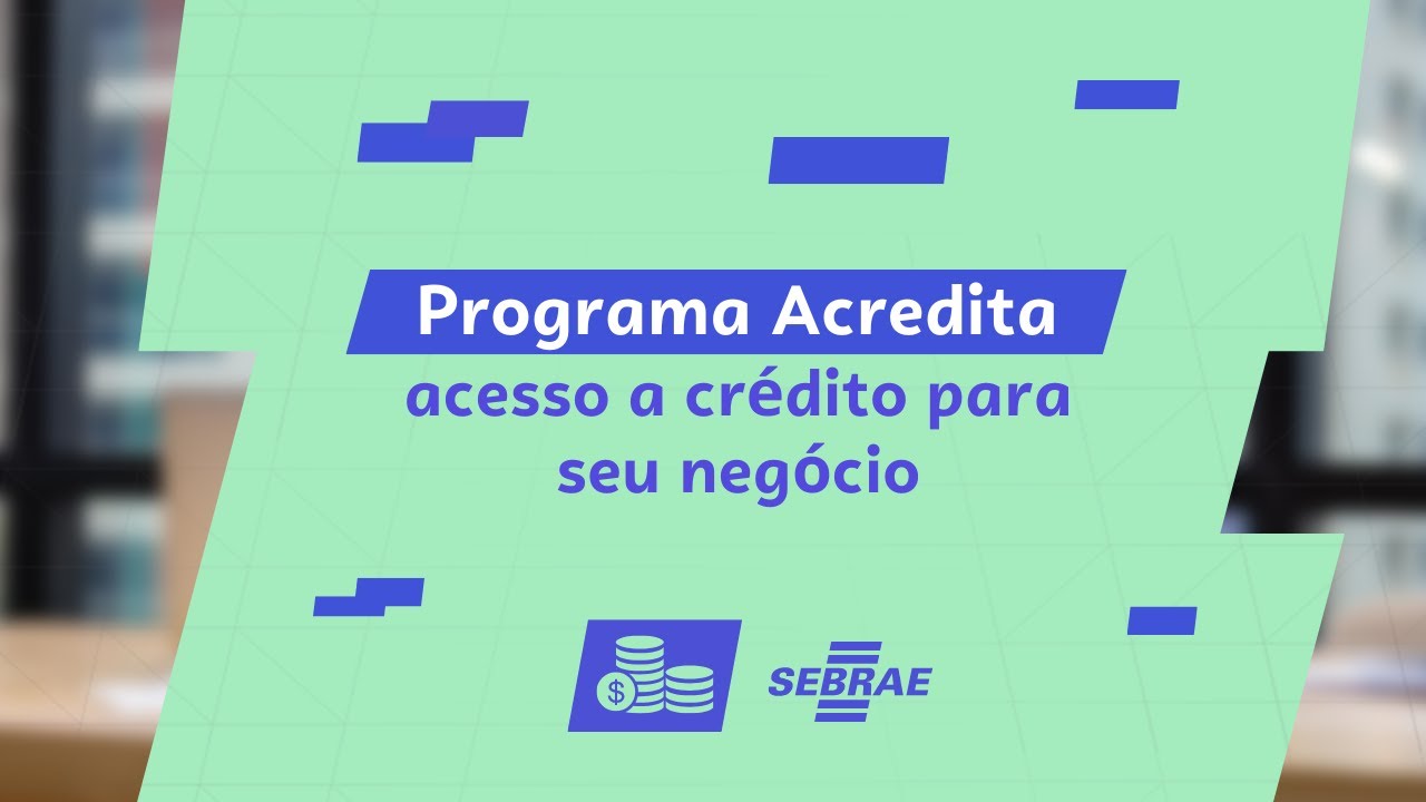 Programa Acredita: Acesso à crédito para seu negócio - Especialista Sebrae