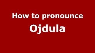 How to pronounce Ojdula