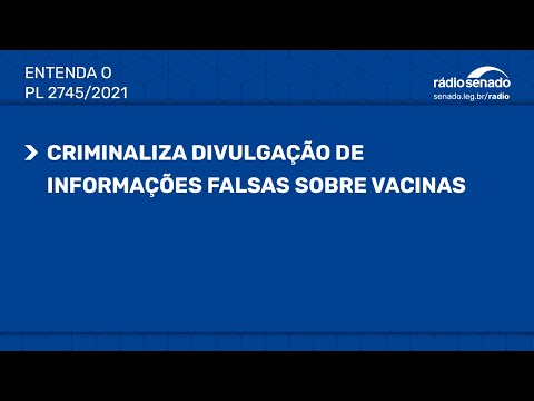 Projeto criminaliza divulgação de falsas informações sobre vacina - PL2745/2021
