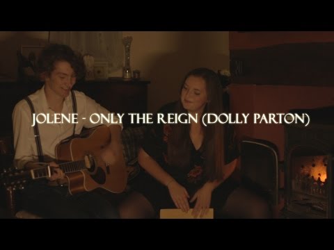 Only The Reign - Jolene (Dolly Parton) HD