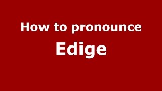 How to pronounce Edige