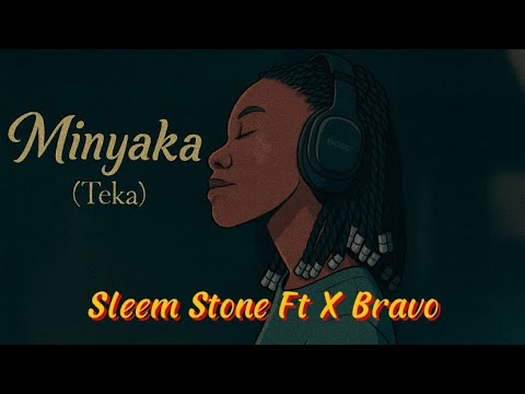 Sleem Stone Ft X Bravo- Minyaka (Teka)