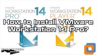 How to Install VMware Workstation 14 Pro on Windows 10 | SYSNETTECH Solutions