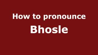 How to pronounce Bhosle