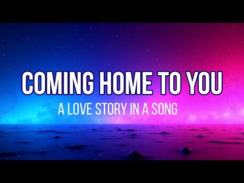 Coming Home to You – A Heartfelt Love Song About True Love & Commitment (With Lyrics)