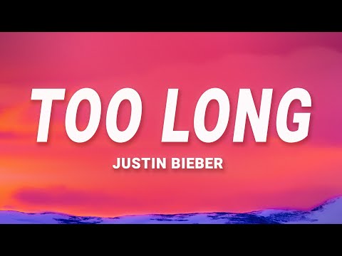 Justin Bieber - TOO LONG (Lyrics)