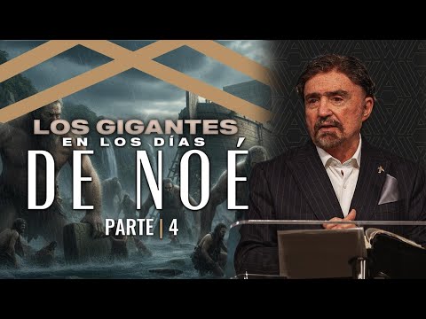 Los Gigantes en los Días de Noé - Parte 4 | Dr. Armando Alducin