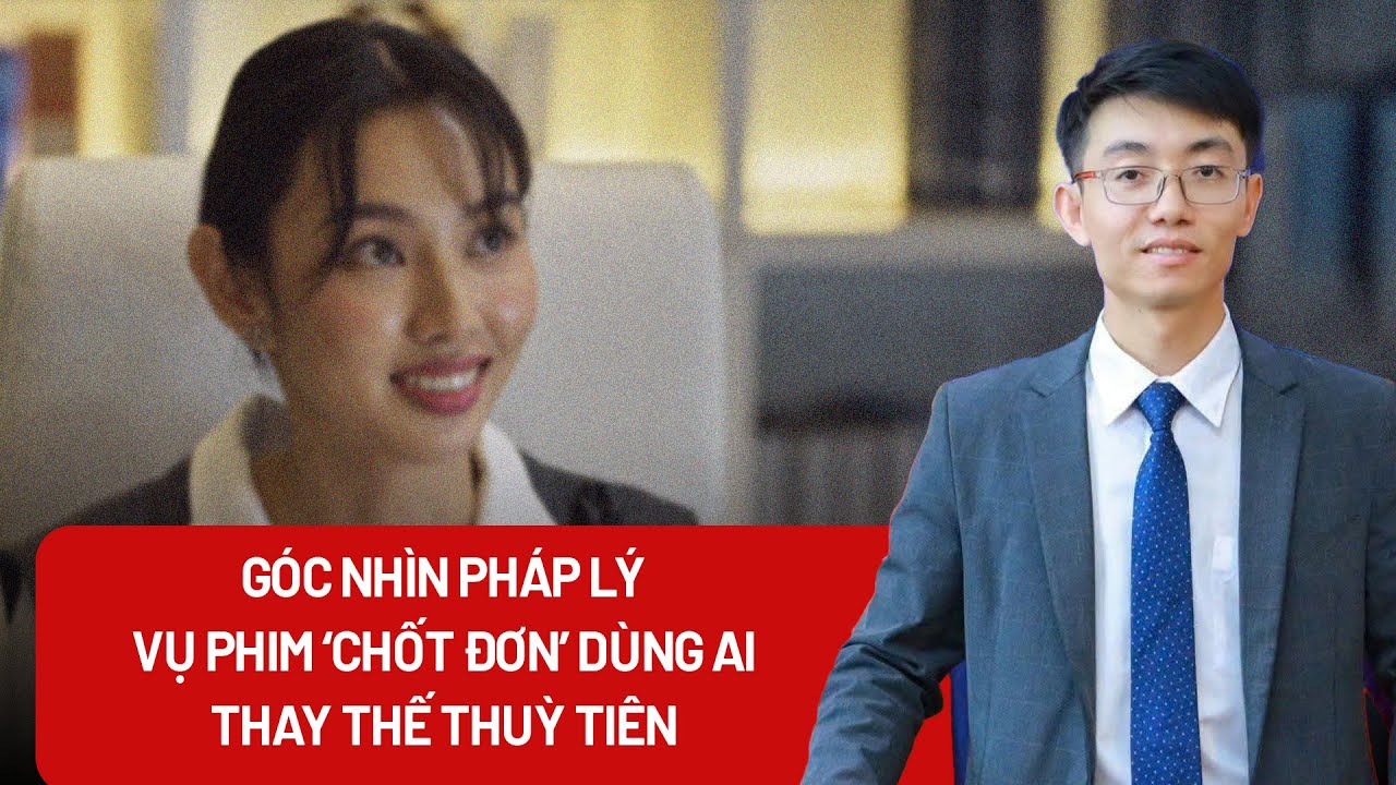 Góc nhìn pháp lý vụ phim ‘Chốt đơn’ dùng AI thay thế Thuỳ Tiên