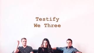 We Three ~ Testify (lyrics)