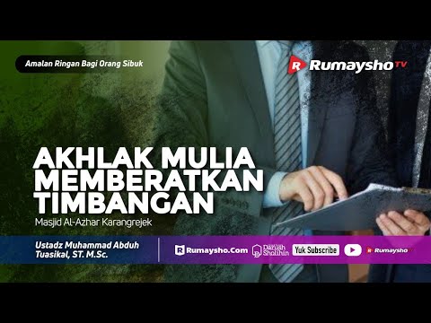 Amalan Ringan - Akhlak Mulia Memberatkan Timbangan - Ustadz M Abduh Tuasikal