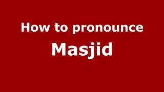 How to pronounce Masjid