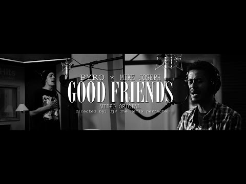 Mike Joseph & Pyro - Good Friends (Official video) 2016