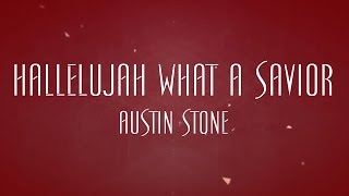 Hallelujah What A Savior - Austin Stone