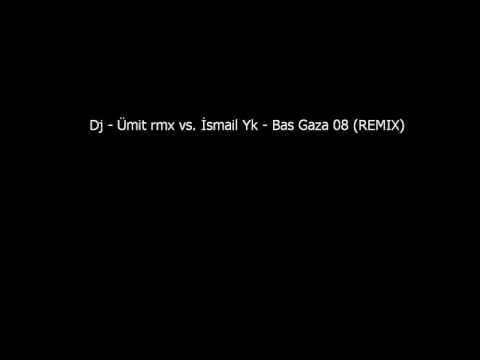 Dj - Ümit rmx vs  İsmail Yk - Bas Gaza 08 (REMIX)