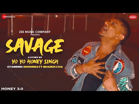 Savage - Full Song | Honey 3.0 | Yo Yo Honey Singh & Nushrratt Bharuccha | Zee Music Originals