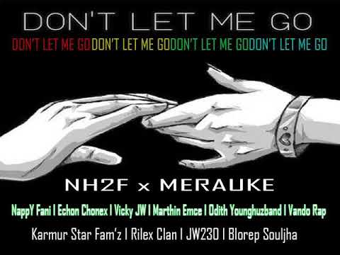 NH2F x MERAUKE - Don't Let Me Go ( Karmul Star Fam'z , Rilex Clan , JW230 , Blorep Souljha )