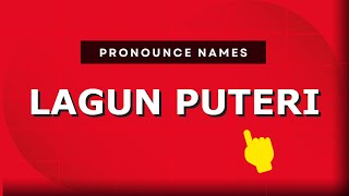 How to pronounce Lagun Puteri