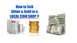 How to Sell Silver & Gold to a Local Coin Shop