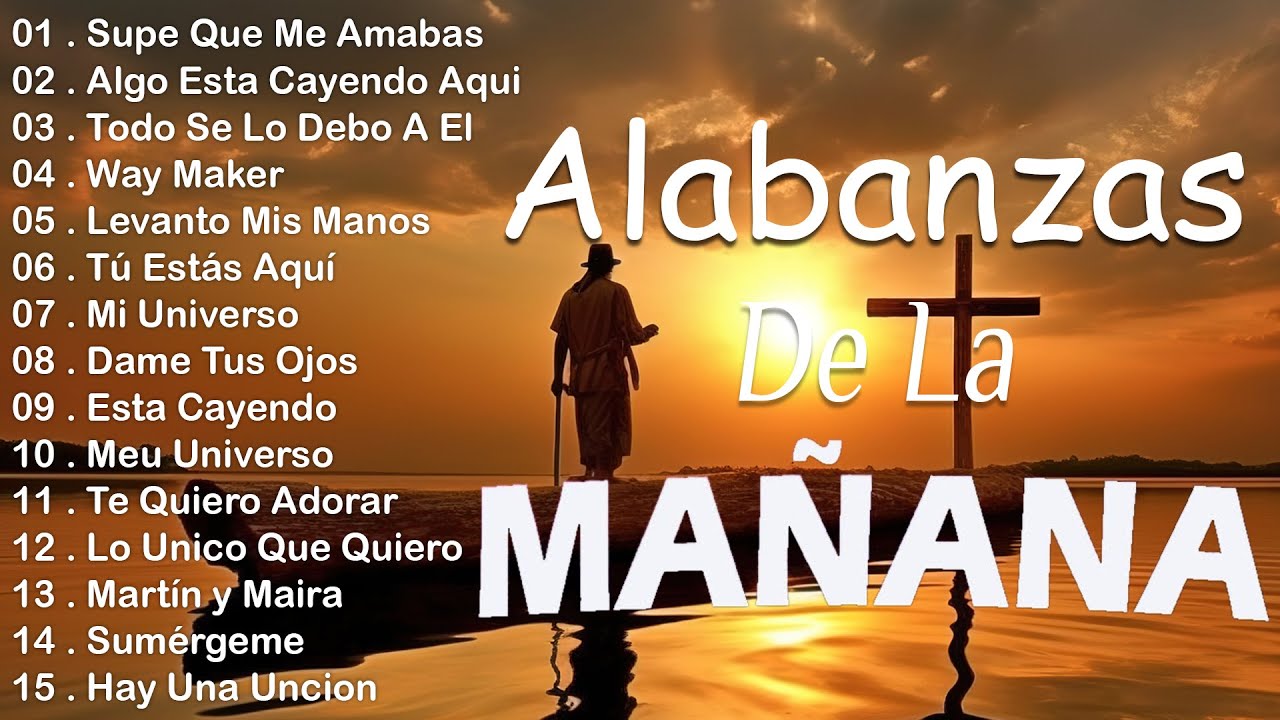 MUSICA CRISTIANA QUE REFRESCAN EL CORAZON Y EL ALMA - ALABANZA Y ADORACIÓN DE LA MAÑANA PARA