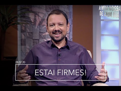 Estai Firmes / A Vida Nossa de Cada Dia - 28/02/2020