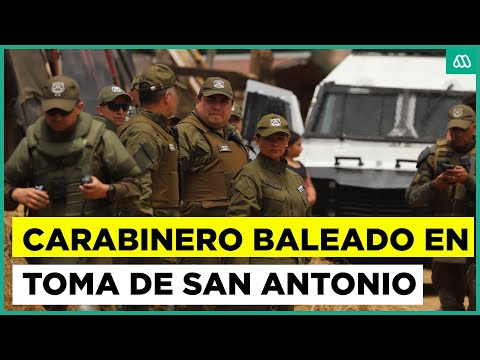 Carabinero baleado durante desalojo de toma en San Antonio
