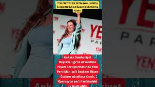 YENİ PARTİ'YE İLK OPERASYON: MANİSA İL BAŞKANI İLKSEN ÖZALPER GÖZALTIN
